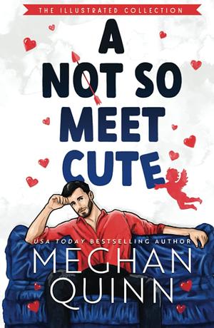 A Not So Meet Cute: Illustrated Collection by Meghan Quinn, Meghan Quinn