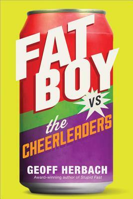 Fat Boy vs. the Cheerleaders by Geoff Herbach