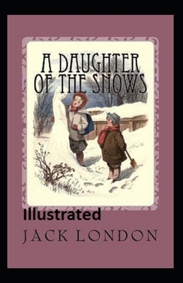 A Daughter of the Snows Illustrated by Jack London