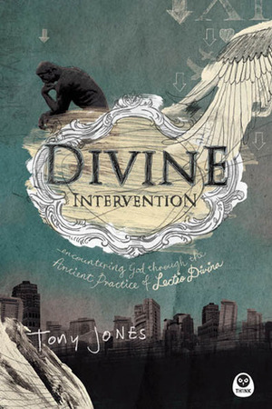 Divine Intervention: Encountering God Through the Ancient Practice of Lectio Divina by Tony Jones