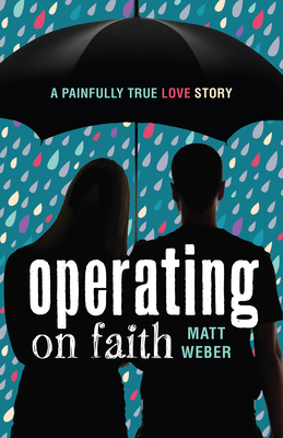 Operating on Faith: A Painfully True Love Story by Matt Weber