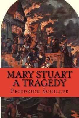 Mary Stuart, A Tragedy by Rolf McEwen, Friedrich Schiller