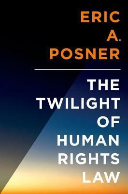 The Twilight of Human Rights Law by Eric A. Posner