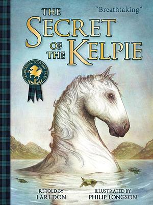 SECRET OF THE KELPIE by Philip Longson, Lari Don