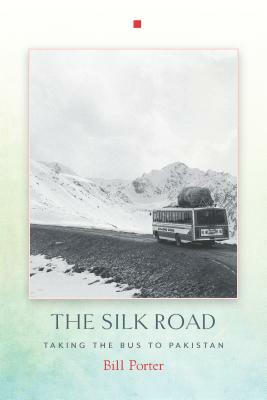 The Silk Road: Taking the Bus to Pakistan by Bill Porter