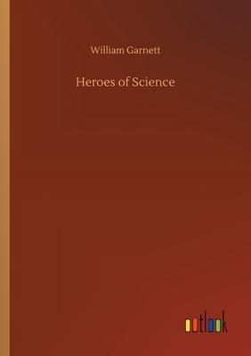 Heroes of Science by William Garnett