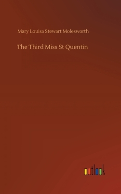 The Third Miss St Quentin by Mary Louisa Stewart Molesworth