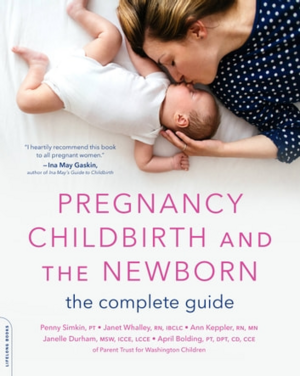 Pregnancy, Childbirth, and the Newborn: The Complete Guide by Ann Keppler, Janet Walley, Penny Simkin