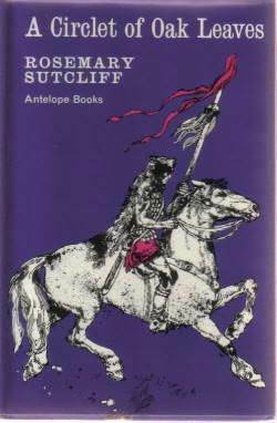 A Circlet Of Oak Leaves by Rosemary Sutcliff