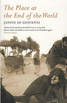 The Place At The End Of The World: Essays From The Edge by Janine Di Giovanni