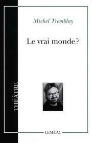 Le Vrai Monde? by Michel Tremblay