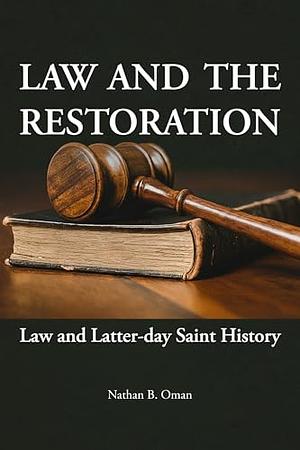 Law and the Restoration: Law and Latter-day Saint History by Nathan B. Oman