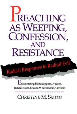 Preaching As Weeping, Confession, and Res by Christine M. Smith