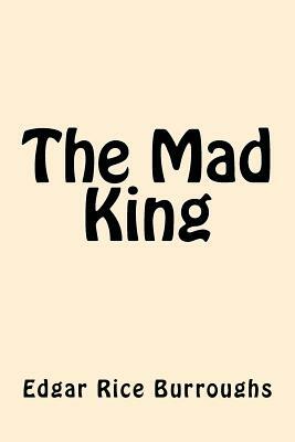 The Mad King by Edgar Rice Burroughs