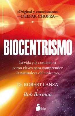 Biocentrismo: La Vida y la Conciencia Como Claves Para Comprender la Naturaleza del Universo by Bob Berman, Robert P. Lanza