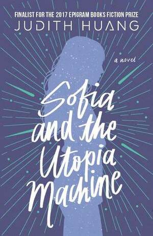 Sofia and the Utopia Machine by Judith Huang