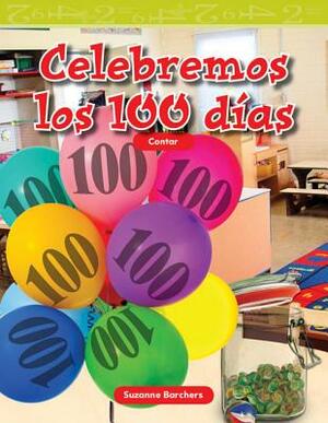 Celebremos Los 100 Dias (Celebrate 100 Days) (Spanish Version) (Nivel 1 (Level 1)) by Suzanne I. Barchers