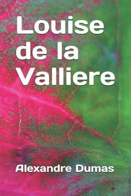 Louise de la Valliere by Alexandre Dumas