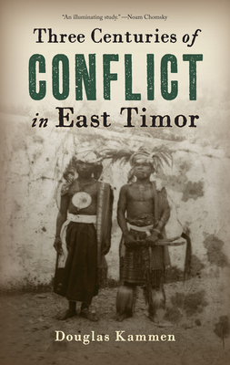 Three Centuries of Conflict in East Timor by Douglas Kammen