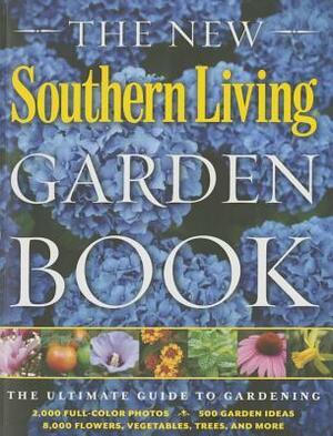 The New Southern Living Garden Book: The Ultimate Guide to Gardening by Southern Living Inc.