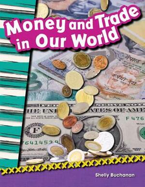 Money and Trade in Our World (Library Bound) by Shelly Buchanan