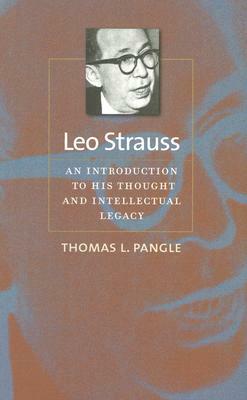Leo Strauss: An Introduction to His Thought and Intellectual Legacy by Thomas L. Pangle