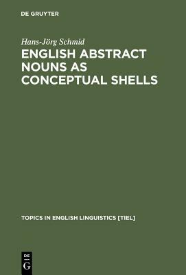 English Abstract Nouns as Conceptual Shells by Hans-Jörg Schmid