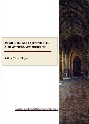 Memories and Adventures and Western Wanderings by Arthur Conan Doyle
