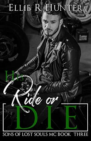 His Ride or Die by Ellie R. Hunter