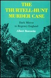 The Thurtell-Hunt Murder Case: Dark Mirror to Regency England by Albert Borowitz