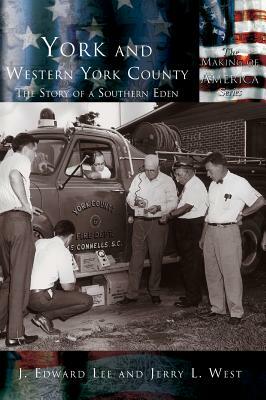 York and Western York County: The Story of a Southern Eden by Edward Lee, Jerry West