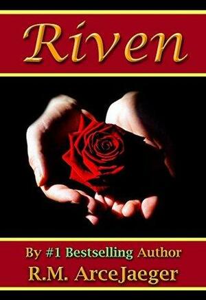 Riven: A Merged Fairy Tale of Beauty and the Beast & Sleeping Beauty by R.M. ArceJaeger