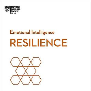 Resilience: HBR Emotional Intelligence Series by Diane Coutu, Harvard Business Review, Harvard Business Review, Daniel Goleman