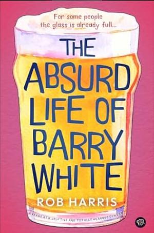 The Absurd Life of Barry White by Rob Harris