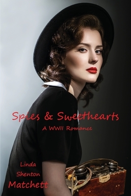 Spies & Sweethearts: A WWII Romance by Linda Shenton Matchett