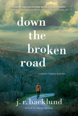 Down the Broken Road: A Rachel Carver Mystery by J. R. Backlund