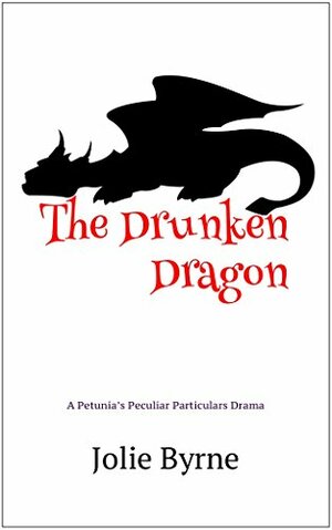 The Drunken Dragon: A Petunia's Peculiar Particulars Drama by Jolie Byrne