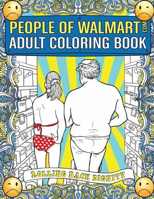 People of Walmart.com Adult Coloring Book: Rolling Back Dignity by Luke Wherry, Andrew Kipple, Adam Kipple