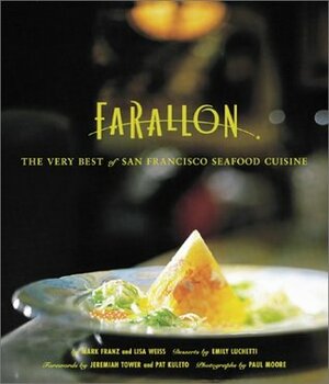 Farallon: The Very Best of San Francisco Seafood Cuisine by Mark Franz, Farallon Restaurant Staff, Lisa Weiss, Emily Luchetti, Paul Moore