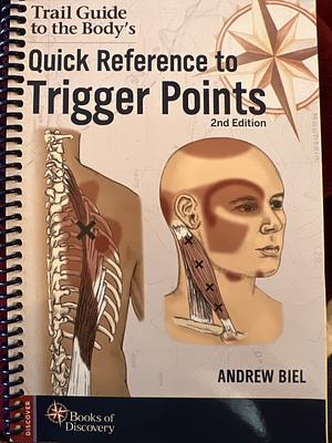 Trail Guide to the Body's 2e Quick Reference to Trigger Points by Andrew Biel