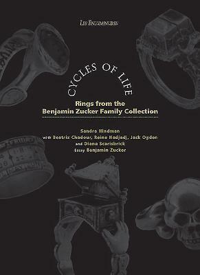 Cycles of Life: Rings from the Benjamin Zucker Family Collection by Beatriz Chadour-Sampson, Reine Hadjadj, Jack Ogden