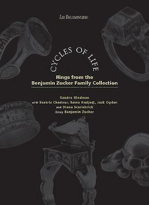 Cycles of Life: Rings from the Benjamin Zucker Family Collection by Reine Hadjadj, Jack Ogden, Beatriz Chadour-Sampson