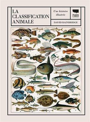 La classification animale: une histoire illustrée by David Bainbridge