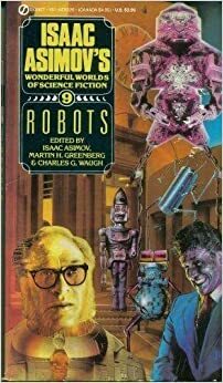 Robots - Isaac Asimov's Wonderful Worlds of Science Fiction #9 by Harry Slesar, Robert Sheckley, David Brin, Isaac Asimov, Charles G. Waugh