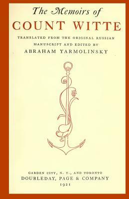 The Memoirs of Count Witte: Translated from the Original Russian Manuscript and Edited ny Abraham Yarmolinksy by Abraham Yarmolinsky