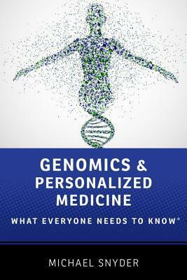 Genomics and Personalized Medicine: What Everyone Needs to Know(r) by Michael Snyder