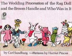 The Wedding Procession of the Rag Doll & The Broom Handle and Who Was in It by Harriet Pincus, Carl Sandburg