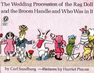 The Wedding Procession of the Rag Doll & The Broom Handle and Who Was in It by Carl Sandburg, Harriet Pincus