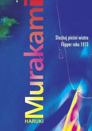 Słuchaj pieśni wiatru. Flipper roku 1973 by Haruki Murakami