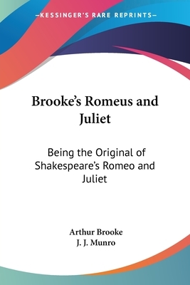 Brooke's Romeus and Juliet: Being the Original of Shakespeare's Romeo and Juliet by Arthur Brooke